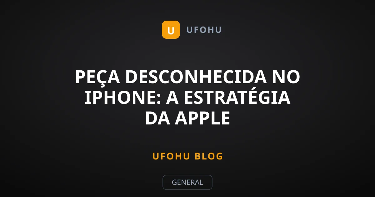 Peça desconhecida no iPhone: a estratégia da Apple