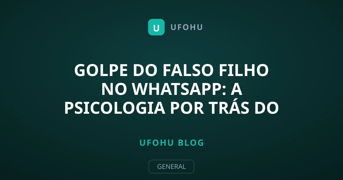 Golpe do Falso Filho no WhatsApp: A Psicologia por Trás do Ataque
